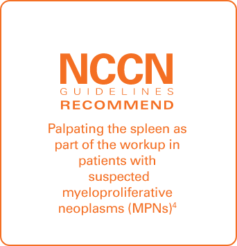 Image of text  that says NCCN Guidelines recommend palpating the spleen at diagnosis in all patients with myeloproliferative neoplasms (MPNs)